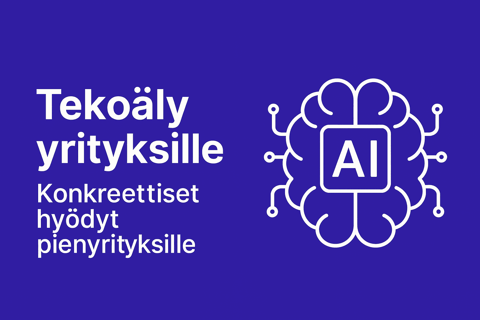 Tekoäly yrityksille: Konkreettiset hyödyt pienyrityksille